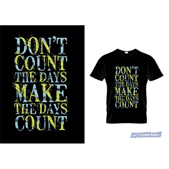 Marškinėliai Don't Count The Days Make The Days Count